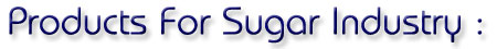 Products For Sugar Industry :